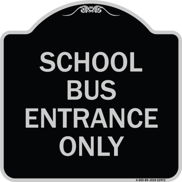 Signmission School Bus Entrance Only Heavy-Gauge Aluminum Architectural Sign, 18" x 18", BS-1818-22972 A-DES-BS-1818-22972 - main